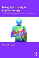 Using Spirituality in Psychotherapy: The Heart Led Approach to Clinical Practice