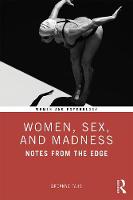 Women, Sex, and Madness: Notes from the Edge