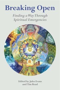 Breaking Open: Finding a Way Through Spiritual Emergencies