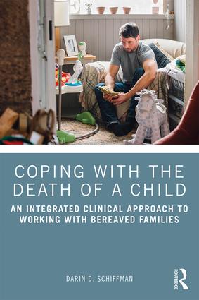 Coping with the Death of a Child: An Integrated Clinical Approach to Working with Bereaved Families