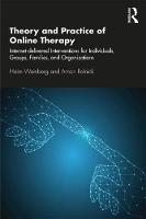 Theory and Practice of Online Therapy: Internet-delivered Interventions for Individuals, Groups, Families, and Organizations