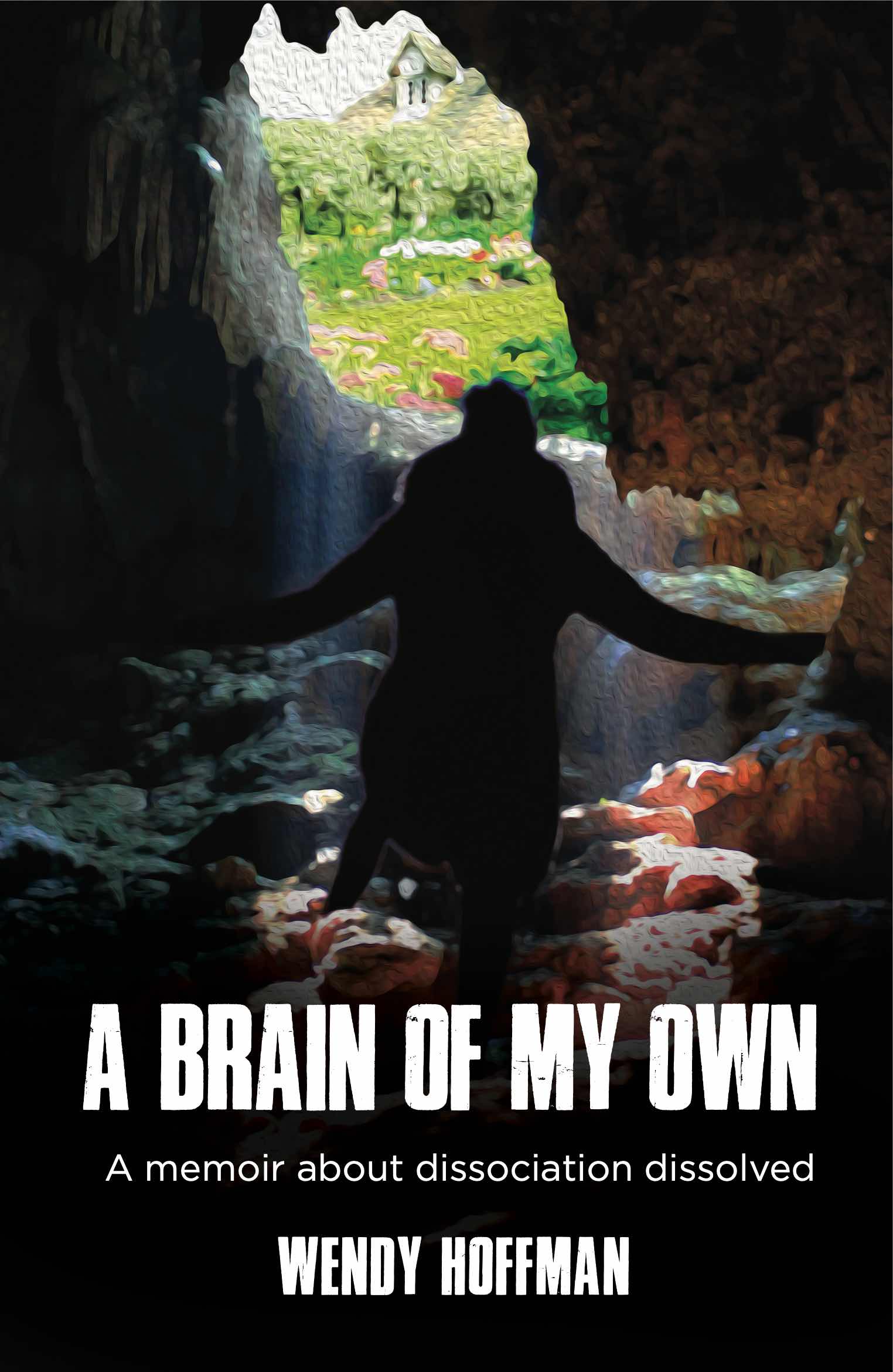 A Brain Of My Own: A memoir about dissociation dissolved