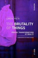 The Brutality of Things: Psychic Transformations of Reality