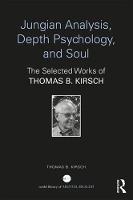 Jungian Analysis, Depth Psychology, and Soul: The Selected Works of Thomas B. Kirsch