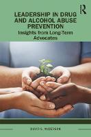 Leadership in Drug and Alcohol Abuse Prevention: Insights from Long-Term Advocates