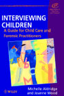 Interviewing children: A guide for child care and forensic practitioners