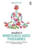 Handbook of Mindfulness-Based Programmes: Mindfulness Interventions from Education to Health and Therapy