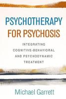 Psychotherapy for Psychosis: Integrating Cognitive-Behavioral and Psychodynamic Treatment