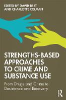 Strengths-Based Approaches to Crime and Substance Use: From Drugs and Crime to Desistance and Recovery