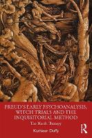 Freud's Early Psychoanalysis, Witch Trials and the Inquisitorial Method: The Harsh Therapy