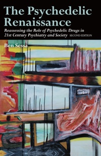 The Psychedelic Renaissance: Reassessing the Role of Psychedelic Drugs in 21st Century Psychiatry and Society: Second Edition