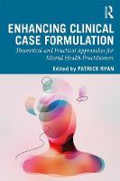 Enhancing Clinical Case Formulation: Theoretical and Practical Approaches for Mental Health Practitioners