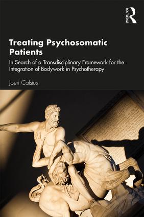 Treating Psychosomatic Patients: In Search of a Transdisciplinary Framework for the Integration of Bodywork in Psychotherapy