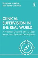 Clinical Supervision in the Real World: A  Practical Guide to Ethics, Legal Issues, and Personal Development
