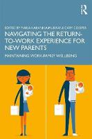 Navigating the Return-to-Work Experience for New Parents: Maintaining Work-Family Well-Being