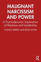 Malignant Narcissism and Power: A Psychodynamic Exploration of Madness and Leadership