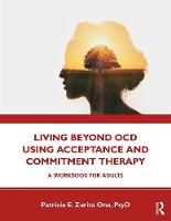 Living Beyond OCD Using Acceptance and Commitment Therapy: A Workbook for Adults