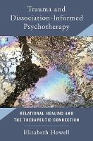 Trauma and Dissociation-Informed Psychotherapy: Relational Healing and the Therapeutic Connection