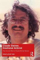 Claude Steiner, Emotional Activist: The Life and Work of Claude Michel Steiner