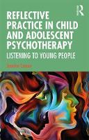 Reflective Practice in Child and Adolescent Psychotherapy: Listening to Young People