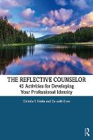 The Reflective Counselor: 45 Activities for Developing Your Professional Identity