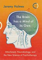 The Brain has a Mind of its Own: Attachment, Neurobiology and the New Science of Psychotherapy