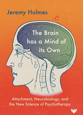 The Brain has a Mind of its Own: Attachment, Neurobiology and the New Science of Psychotherapy