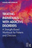 Treating Individuals with Addictive Disorders: A Strengths-Based Workbook for Patients and Clinicians 