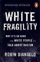 White Fragility: Why It's So Hard for White People to Talk About Racism 