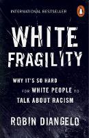 White Fragility: Why It's So Hard for White People to Talk About Racism