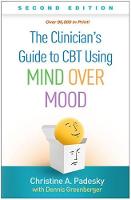 The Clinician's Guide to CBT Using Mind Over Mood: Second Edition