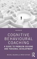 Cognitive Behavioural Coaching: A Guide to Problem Solving and Personal Development: Third edition