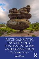 Psychoanalytic Insights into Fundamentalism and Conviction: The Certainty Principle 