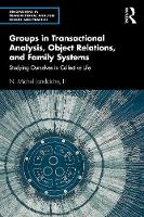 Groups in Transactional Analysis, Object Relations, and Family Systems: Studying Ourselves in Collective Life