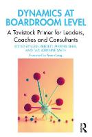 Dynamics at Boardroom Level: A Tavistock Primer for Leaders, Coaches and Consultants