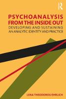 Psychoanalysis from the Inside Out: Developing and Sustaining an Analytic Identity and Practice 