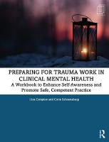 Preparing for Trauma Work in Clinical Mental Health: A Workbook to Enhance Self-Awareness and Promote Safe, Competent Practice 