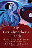 My Grandmother's Hands: Racialized Trauma and the Pathway to Mending Our Hearts and Bodies 