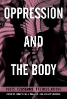 Oppression and the Body: Roots, Resistance, and Resolutions 