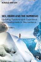 Sex, Death, and the Superego: Updating Psychoanalytic Experience and Developments in Neuroscience 