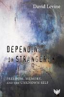 Depending on Strangers: Freedom, Memory, and the Unknown Self 