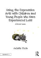 Using the Expressive Arts with Children and Young People Who Have Experienced Loss: A Pocket Guide
