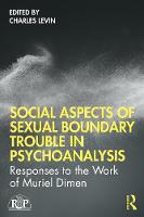 Social Aspects Of Sexual Boundary Trouble In Psychoanalysis: Responses to the Work of Muriel Dimen