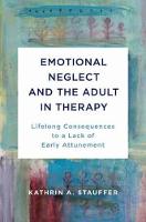 Emotional Neglect and the Adult in Therapy: Lifelong Consequences to a Lack of Early Attunement 
