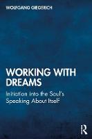 Working With Dreams: Initiation into the Soul’s Speaking About Itself 
