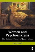 Women and Psychoanalysis: The Collected Papers of Lucy Holmes 