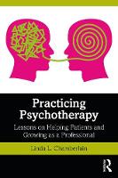 Practicing Psychotherapy: Lessons on Helping Patients and Growing as a Professional 