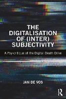 The Digitalisation of InterSubjectivity: A Psy-Critique of the Digital Death Drive 