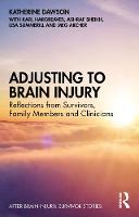 Adjusting to Brain Injury: Reflections from Survivors, Family Members and Clinicians