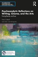 Psychoanalytic Reflections on Writing, Cinema and the Arts: Facing Beauty and Loss